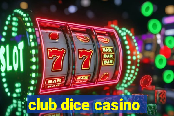 club dice casino