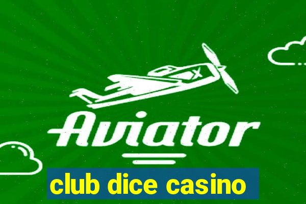 club dice casino