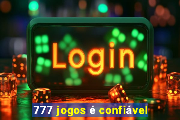 777 jogos é confiável