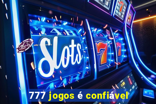 777 jogos é confiável