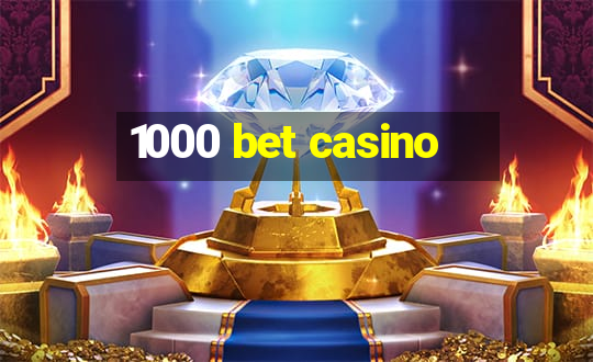 1000 bet casino