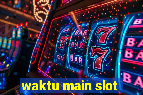 waktu main slot