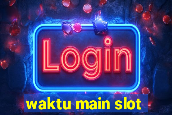 waktu main slot