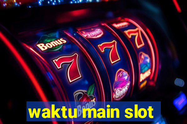 waktu main slot