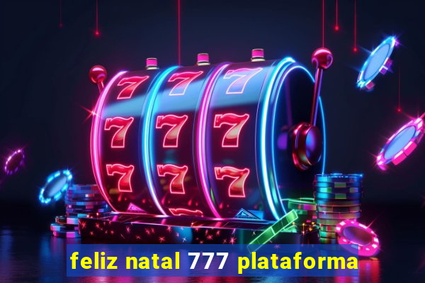 feliz natal 777 plataforma