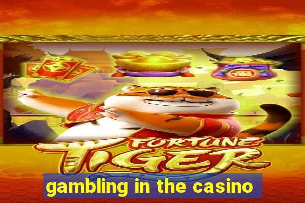 gambling in the casino