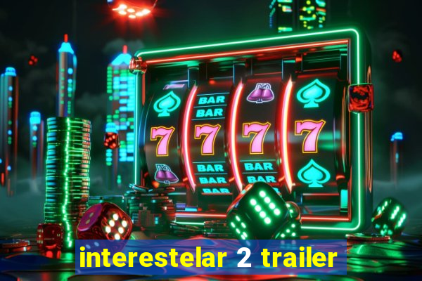 interestelar 2 trailer