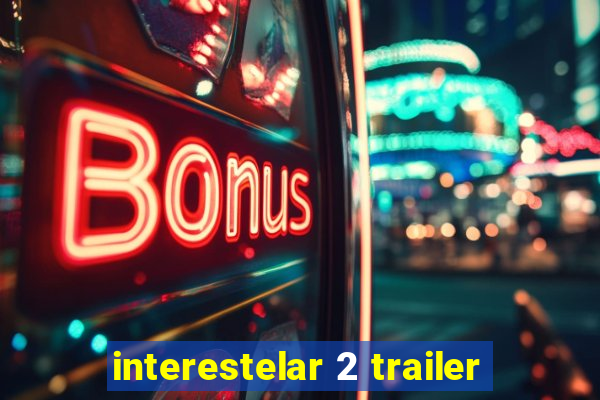 interestelar 2 trailer