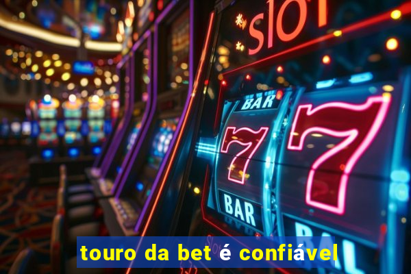 touro da bet é confiável