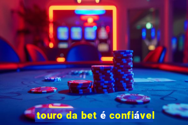 touro da bet é confiável