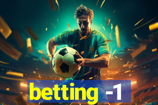 betting -1