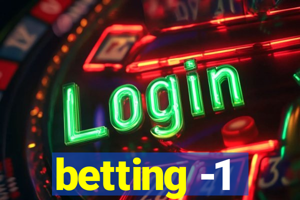 betting -1