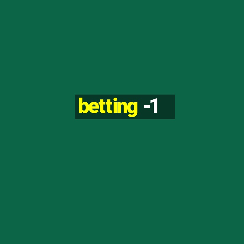 betting -1