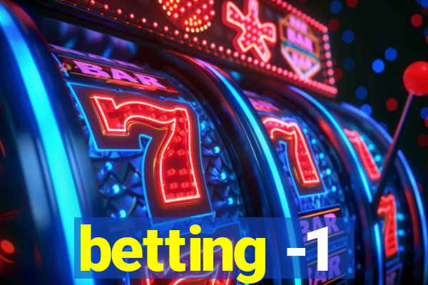 betting -1