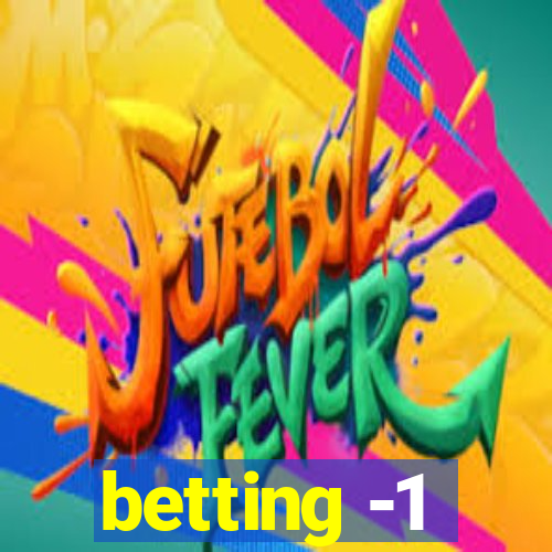 betting -1