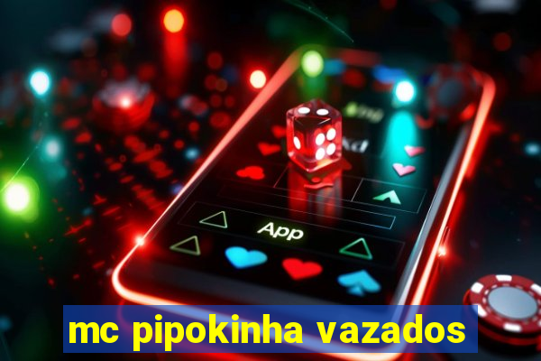 mc pipokinha vazados