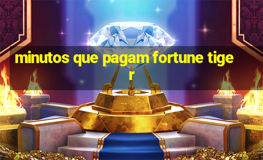 minutos que pagam fortune tiger