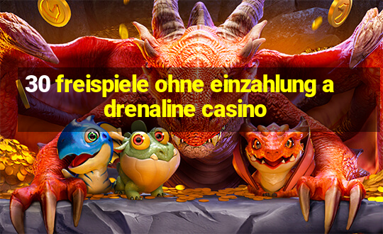 30 freispiele ohne einzahlung adrenaline casino