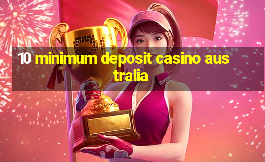 10 minimum deposit casino australia