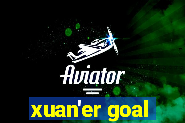 xuan'er goal