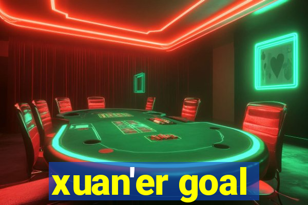 xuan'er goal