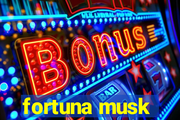 fortuna musk