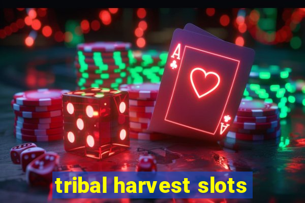 tribal harvest slots