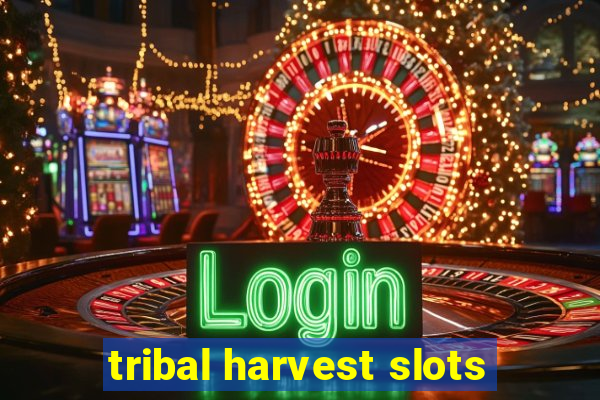 tribal harvest slots