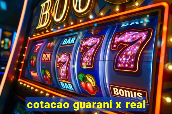 cotacao guarani x real