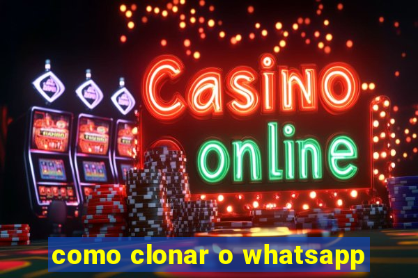 como clonar o whatsapp