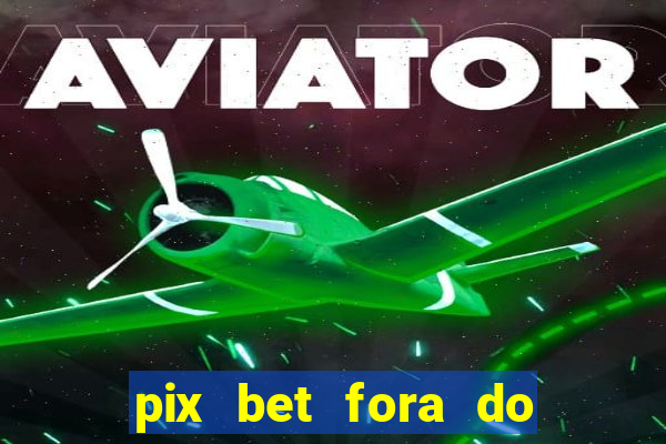 pix bet fora do ar hoje