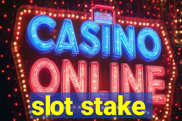 slot stake