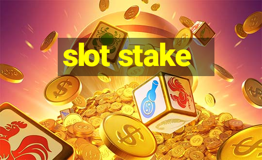 slot stake