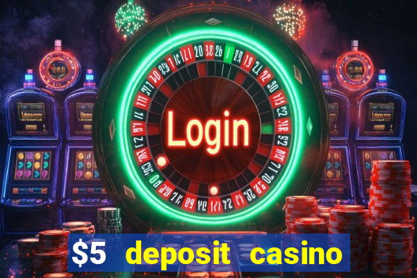 $5 deposit casino free spins