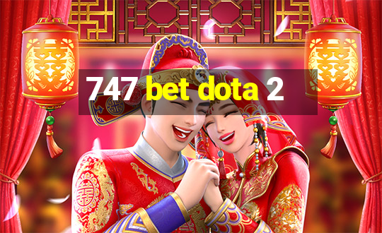 747 bet dota 2