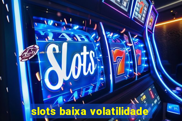 slots baixa volatilidade