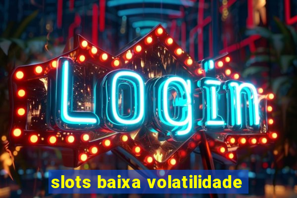 slots baixa volatilidade