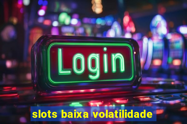 slots baixa volatilidade