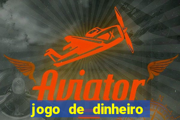 jogo de dinheiro de gra?a