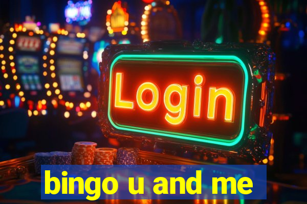 bingo u and me