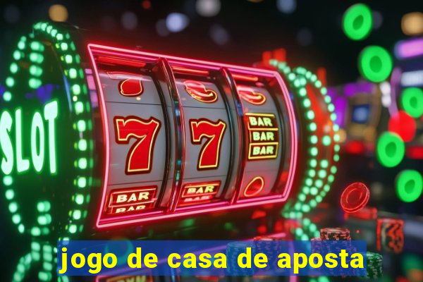 jogo de casa de aposta