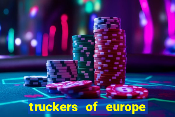 truckers of europe 3 dinheiro infinito