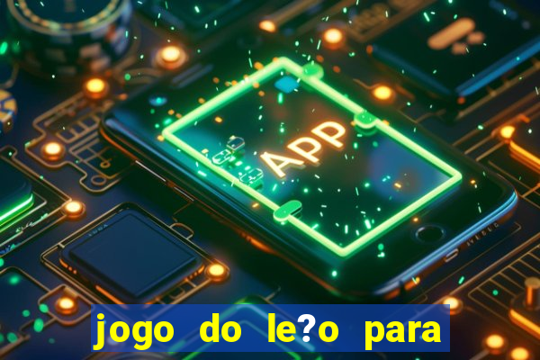 jogo do le?o para ganhar dinheiro