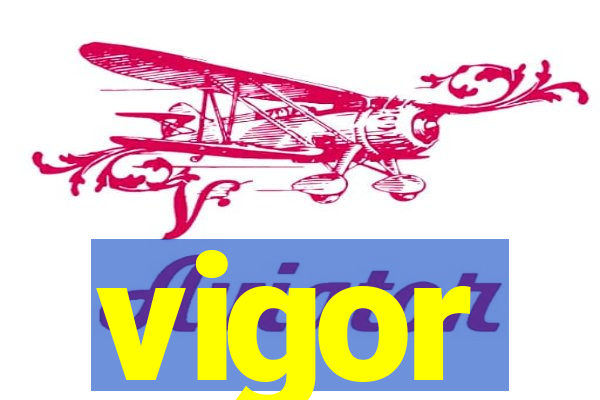 vigor