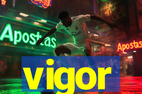 vigor