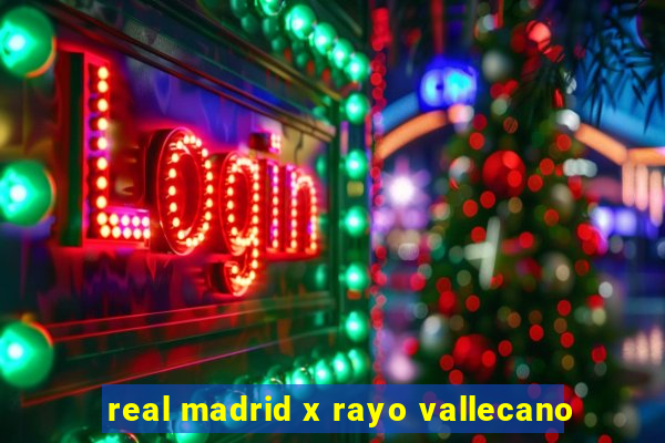 real madrid x rayo vallecano