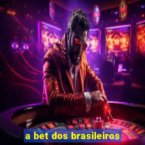 a bet dos brasileiros