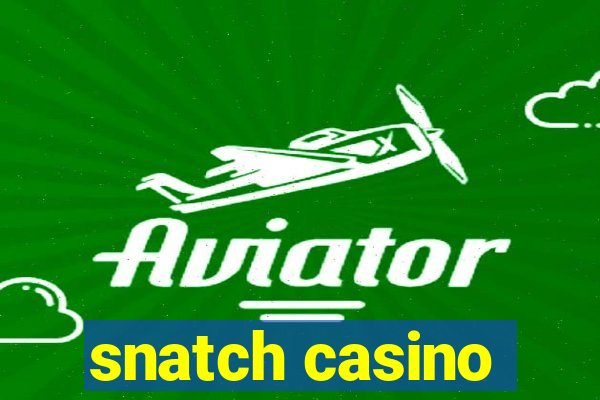 snatch casino