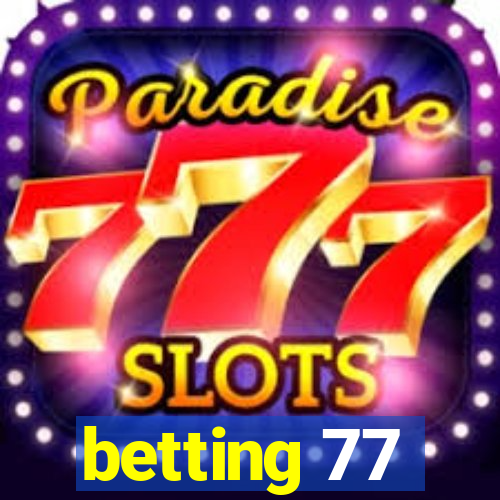 betting 77