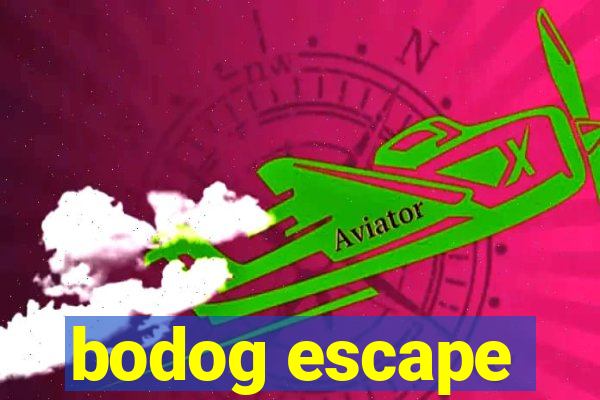 bodog escape